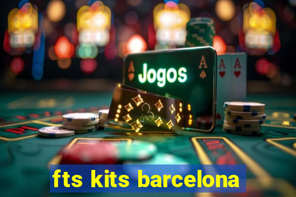 fts kits barcelona